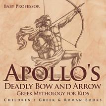 Apollo&#39;s Deadly Bow and Arrow - Greek Mythology for Kids Children&#39;s Gree... - $14.79