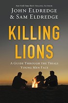 Killing Lions: A Guide Through the Trials Young Men Face [Paperback] Eldredge, J - $7.51