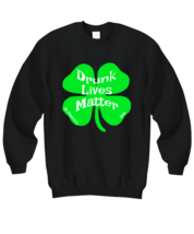 St Patrick&#39;s Day Sweatshirt Drunk Lives Matter Black-SS  - £20.50 GBP
