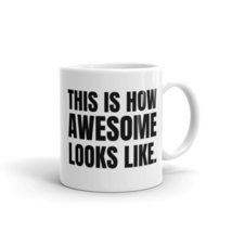 This is How Awesome Looks Like, Funny Coffee Mug, Novelty Coffee Mug, Mug Gift - $14.69+