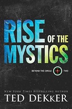Rise of the Mystics (Beyond the Circle) [Paperback] Dekker, Ted - $3.95