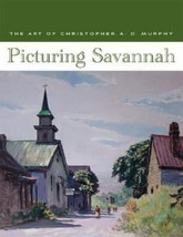 Picturing Savannah : The Art of Christopher A. D. Murphy (2008, Trade Paperback) - £37.24 GBP