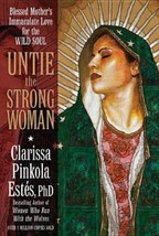 Untie the Strong Woman: Blessed Mother&#39;s Immaculate Love for the Wild Soul , NEW - £22.58 GBP