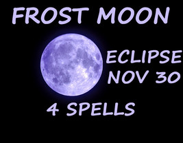 Nov 30TH Eclipse Frost Moon Eclipse 4 27X Blessings Extreme Magick Witch Cassia4 - £79.73 GBP
