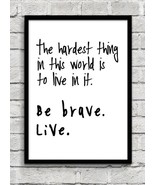 be brave, live! the hardest thing in this world is to live in it BUFFY w... - £9.68 GBP