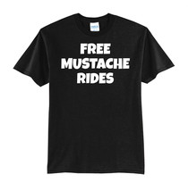 FREE MUSTACHE RIDES-NEW BLACK-T-SHIRT FUNNY-S-M-L-XL - $19.99