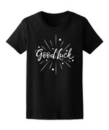 Good Luck, Motivation Quote Tee Women&#39;s -Image by Shutterstock - $11.87