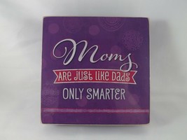 Highland Graphics Box Sign - Moms Are Just Like Dads Only Smarter - New - $11.43