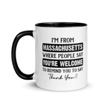 Funny Coffee Mug - I&#39;m From Massachusetts Where People Say You&#39;re Welcome To Rem - $18.56+