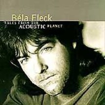 Tales from the Acoustic Planet by Béla Fleck/Béla Fleck &amp; the Flecktones (Group) - $13.79