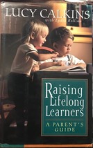 Raising Lifelong Learners: A Parent&#39;s Guide signed by Lucy Calkins 1st e... - £9.10 GBP