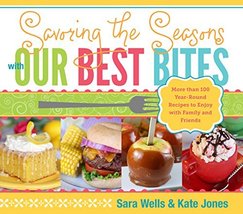 Savoring the Seasons with Our Best Bites: More Than 100 Year-Round Recipes to En - $14.70