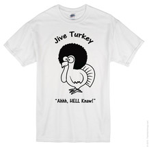 &#39;Jive Turkey&#39; T-Shirt ~ Multiple Sizes &amp; Colors Available ~ HE AIN&#39;T HAV... - £13.74 GBP+