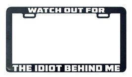 Watch out for the idiot behind me license plate frame holder tag - £5.44 GBP