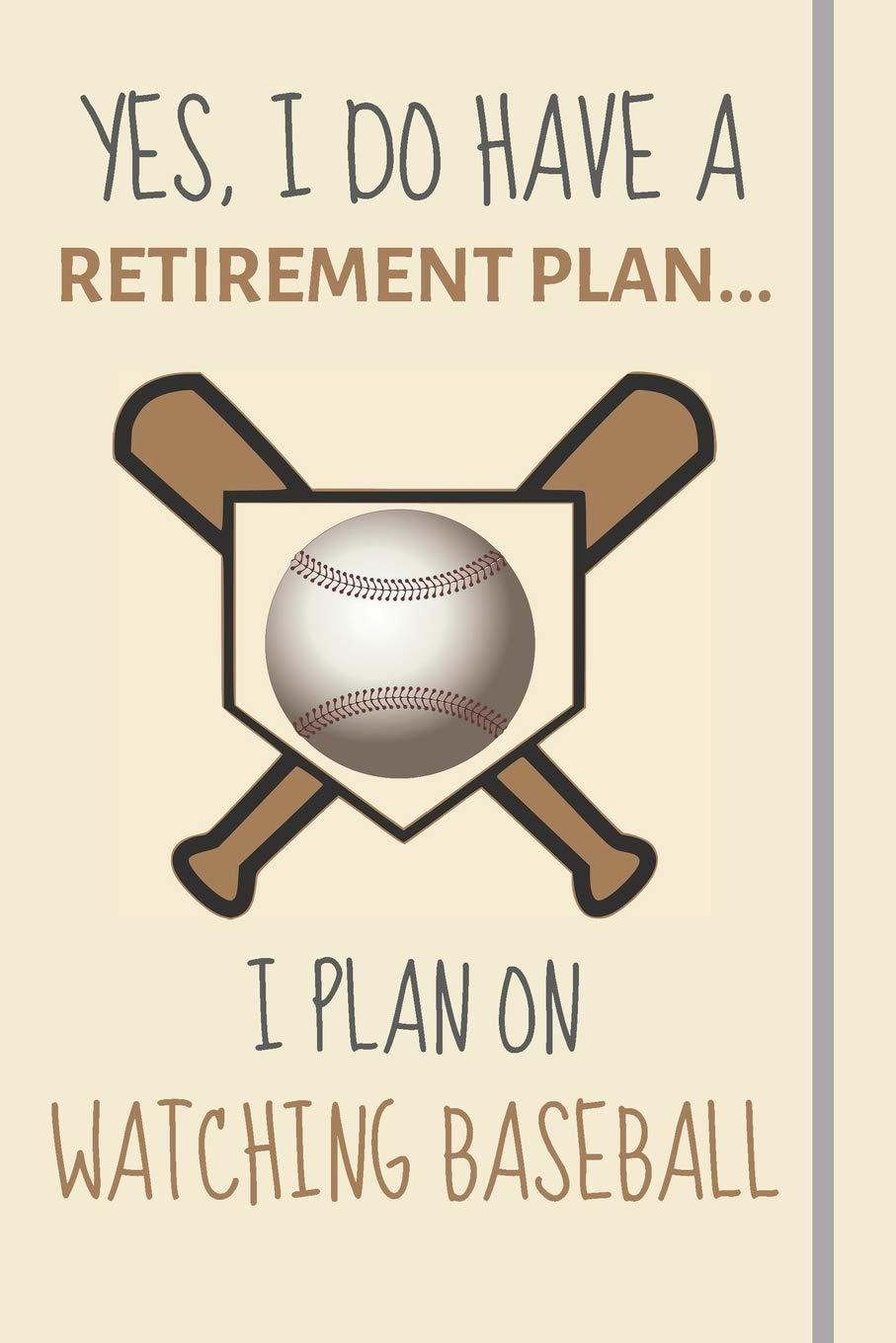 Yes, i do have a retirement plan... I plan on watching baseball: Funny N... - $4.94