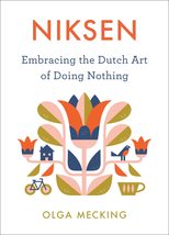Niksen: Embracing the Dutch Art of Doing Nothing [Hardcover] Mecking, Olga - £7.11 GBP