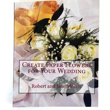 Create Paper Flowers For Your Wedding Robert Jane Morris 2009 Roses Bouq... - $15.83