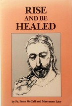 [SIGNED] Rise and Be Healed by Fr. Peter McCall &amp; Maryanne Lacy / 1992 Paperback - £8.99 GBP