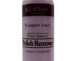 EzFlow Nail Pineapple Scent Non Smear Polish Remover Vita E Conditioner ... - $23.71