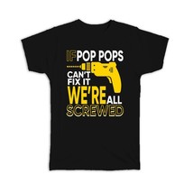 If POP POPS Cant Fix it : Gift T-Shirt We are Screwed Drill Grandfather Grandpa - £19.91 GBP