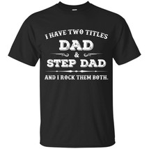 I Have Two Titles Dad And Step Dad And I Rock Them Both - Best Step Dad T-Shirt - £15.76 GBP