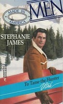 James, Stephanie - To Tame The Hunter - Silhouette - Made In America Series - £1.59 GBP