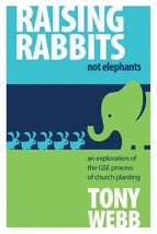 Raising Rabbits Not Elephants: An Exploration of the GSE Process of Church Plant - £22.79 GBP