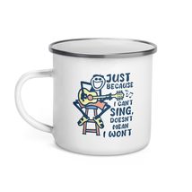 Generic Funny Coffee Mug - Just Because I Can&#39;t Sing Doesn&#39;t Mean I Won&#39;t Enamel - $20.74