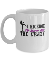 Coffee Mug Funny I Kickbox to Burn Off The Crazy Martial Art  - £11.98 GBP