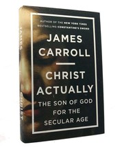 James Carroll CHRIST ACTUALLY The Son of God for the Secular Age 1st Edition 1st - £36.87 GBP