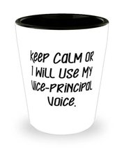 Keep Calm or I Will Use My Vice-principal Voice. Shot Glass, Vice-Principal Pres - £7.79 GBP