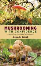 Mushrooming with Confidence: A Guide to Collecting Edible and Tasty Mush... - $12.66