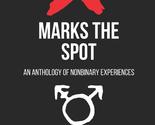 X Marks The Spot: An Anthology Of Nonbinary Experiences [Paperback] Hend... - $5.64