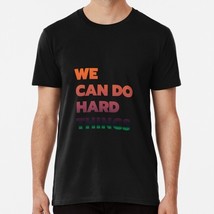 We Can Do Hard Things S to 5XL Made in the USA T-Shirt - $22.80