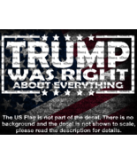 Trump Was Right About Everything Cut Vinyl Decal Sticker US Seller - €5,90 EUR+