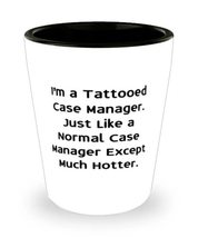 I&#39;m a Tattooed Case Manager. Just Like a Normal Case. Shot Glass, Case m... - £7.72 GBP