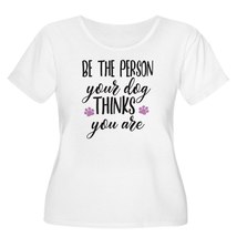 Be The Person Your Dog Thinks You Are Women&#39;s Plus Size Scoop Neck T-Shirt - £21.63 GBP