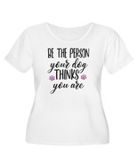 Be The Person Your Dog Thinks You Are Women&#39;s Plus Size Scoop Neck T-Shirt - €24,15 EUR