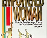 The Empowered Woman: How to Survive and Thrive in Our Male-Oriented Soci... - $2.93