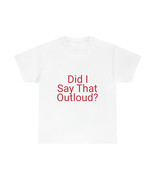 Unisex Heavy Cotton Tee Did I say that out loud? - $17.98 CAD+