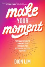 Make Your Moment: The Savvy Womans Communication Playbook for Getting t... - $258.26 MXN