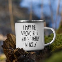 Funny Coffee Mug - I May Be Wrong But It&#39;s Highly Unlikely Enamel Mug, F... - £13.73 GBP