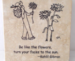 Kahlil Gibran Stone Coaster &quot;Be Like Flowers Turn Your Faces To The Sun&quot;... - $9.89