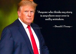 Donald Trump Quote Anyone Who Thinks My Story Is Anywhere Photo In All Sizes - £6.95 GBP+