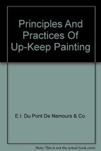 Principles And Practices Of Up-Keep Painting [Hardcover] E.I. du Pont de... - $19.95
