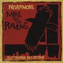 Mike &amp; the Ravens - Nevermore: Plattsburgh 62 and Beyond Mike &amp; the Ravens - Nev - £19.06 GBP