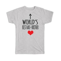 Worlds Best HALF-BROTHER : Gift T-Shirt Heart Love Family Work Christmas Birthda - £14.60 GBP