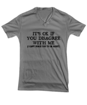 Funny TShirt Its Ok If You Disagree With Me Ash-V-Tee  - £17.26 GBP