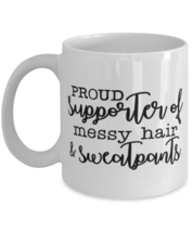 Proud Supporter Of Messy Hair And Sweatpants, white Coffee Mug, Coffee Cup  - £17.57 GBP