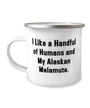 I Like a Handful of Humans and My Alaskan Malamute. 12oz Camper Mug, Alaskan Mal - £12.70 GBP